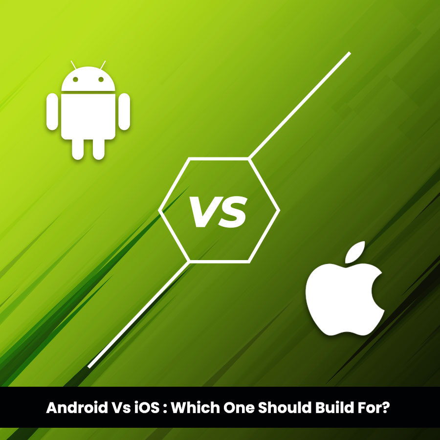 Android Vs iOS: Which One Should Businesses Build For?